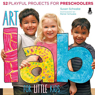 Art Lab For Little Kids: 52 Playful Projects For Preschoolers (Lab For Kids, 2)