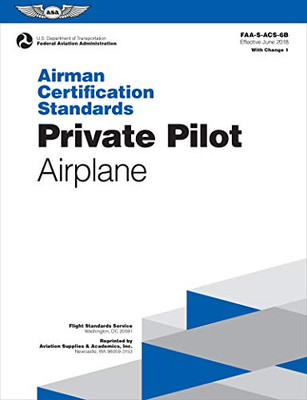 Airman Certification Standards: Private Pilot - Airplane: Faa-S-Acs-6B.1 (Asa Acs Series)