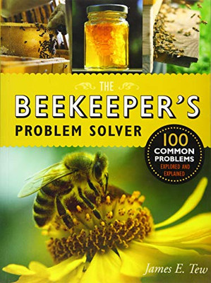 The Beekeeper'S Problem Solver: 100 Common Problems Explored And Explained