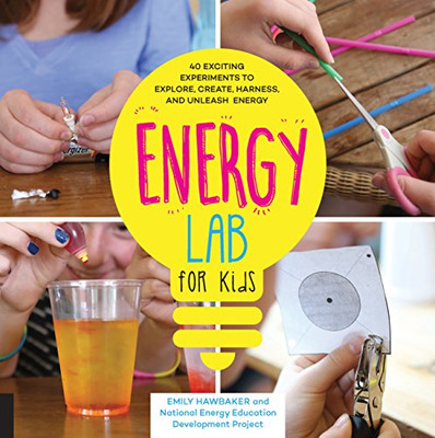 Energy Lab For Kids: 40 Exciting Experiments To Explore, Create, Harness, And Unleash Energy (Lab For Kids, 11)