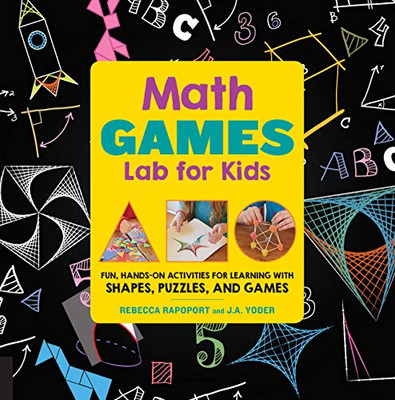 Math Games Lab For Kids: 24 Fun, Hands-On Activities For Learning With Shapes, Puzzles, And Games (Lab For Kids, 10)