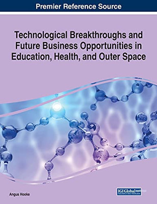 Technological Breakthroughs And Future Business Opportunities In Education, Health, And Outer Space