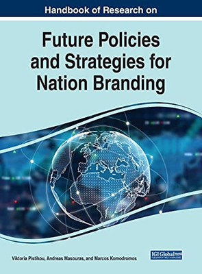 Handbook Of Research On Future Policies And Strategies For Nation Branding