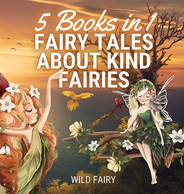 Fairy Tales About Kind Fairies: 5 Books In 1 - Hardcover