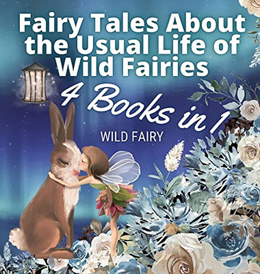 Fairy Tales About The Usual Life Of Wild Fairies: 4 Books In 1 - Hardcover