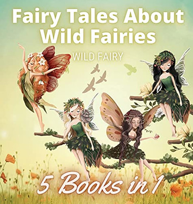 Fairy Tales About Wild Fairies: 5 Books In 1 - Hardcover