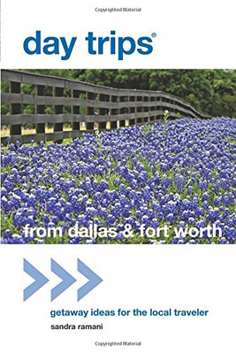 Day Trips?« From Dallas & Fort Worth: Getaway Ideas For The Local Traveler (Day Trips Series)