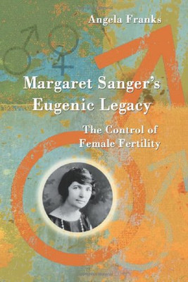 Margaret Sanger'S Eugenic Legacy: The Control Of Female Fertility