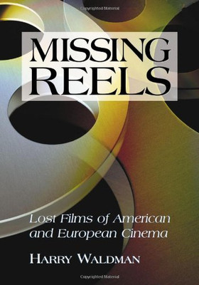 Missing Reels: Lost Films Of American And European Cinema