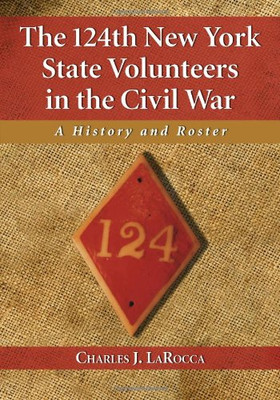 The 124Th New York State Volunteers In The Civil War: A History And Roster