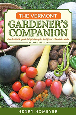The Vermont Gardener'S Companion: An Insider'S Guide To Gardening In The Green Mountain State (Gardening Series)