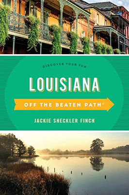 Louisiana Off The Beaten Pathâ®: Discover Your Fun (Off The Beaten Path Series)