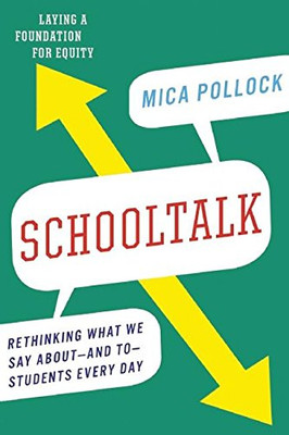 Schooltalk: Rethinking What We Say About?And To?Students Every Day