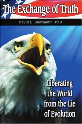 The Exchange Of Truth: Liberating The World From The Lie Of Evolution