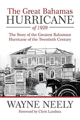 The Great Bahamas Hurricane Of 1929: The Story Of The Greatest Bahamian Hurricane Of The Twentieth Century - Paperback