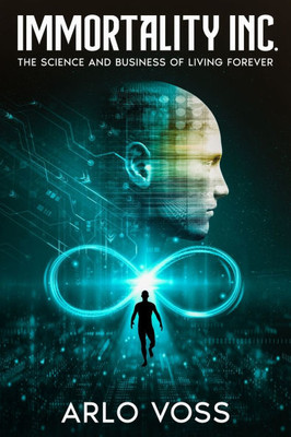 Immortality Inc.: The Science and Business of Living Forever
