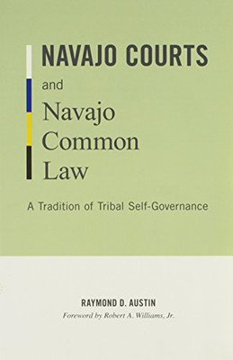 Navajo Courts And Navajo Common Law (Indigenous Americas)