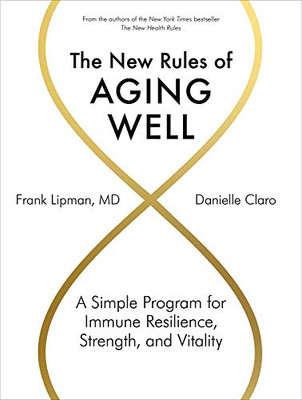 The New Rules Of Aging Well: A Simple Program For Immune Resilience, Strength, And Vitality