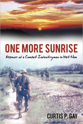 One More Sunrise: Memoir of a Combat Infantryman in Viet Nam