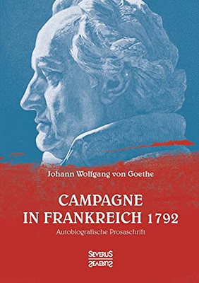 Campagne In Frankreich 1792: Autobiografische Prosaschrift (German Edition)