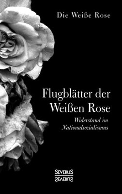 Flugblã¤Tter Der Weiãÿen Rose: Widerstand Im Nationalsozialismus (German Edition)