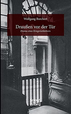 Drauãÿen Vor Der Tã¼R: Drama Eines Kriegsrã¼Ckkehrers (German Edition)