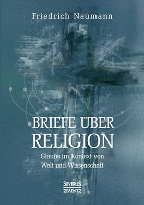 Briefe üBer Religion: Glaube Im Kontext Von Welt Und Wissenschaft (German Edition)
