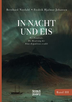 In Nacht Und Eis: Wir Framleute/ Die Besatzung Der Polar-Expedition Erzã¤Hlt/Band 3 (German Edition)