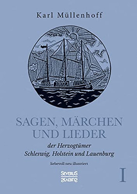 Sagen, Mã¤Rchen Und Lieder Der Herzogtã¼Mer Schleswig, Holstein Und Lauenburg. Band I: Liebevoll Neu Illustriert (German Edition)