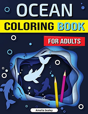 Ocean Coloring Book For Adults: Enchanted Ocean Coloring Book, Stress Relief, Mindfulness And Relaxation For Grown Ups