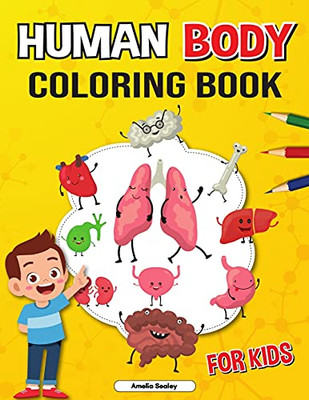 Human Body Coloring Book For Kids: Anatomy Coloring Book For Kids, The Human Anatomy Coloring Book To Learn And Understand Human Organs