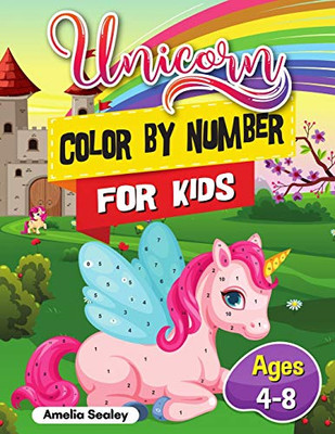 Unicorn Color By Number For Kids: Unicorn Coloring Book For Kids And Educational Activity Books For Kids, Color By Number Unicorn Ages 4-8