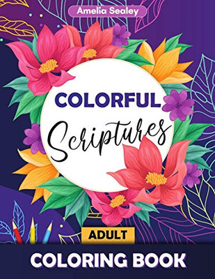 Colorful Scriptures Adult Coloring Book: Color The Psalms Coloring Book, Scripture Coloring Book For Adults