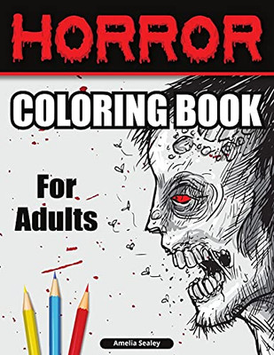 Horror Coloring Book For Adults: Scary Coloring Book, Horror Coloring Book For Relaxation And Stress Relief