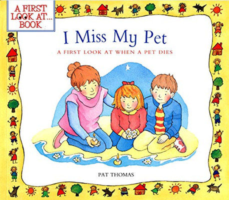 I Miss My Pet: A First Look At When A Pet Dies (A First Look At…Series)