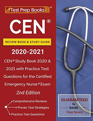 Cen Review Book And Study Guide 2020-2021: Cen Study Book 2020 And 2021 With Practice Test Questions For The Certified Emergency Nurse Exam [2Nd Edition]