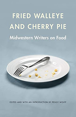 Fried Walleye And Cherry Pie: Midwestern Writers On Food (At Table)