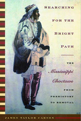 Searching For The Bright Path: The Mississippi Choctaws From Prehistory To Removal (Indians Of The Southeast)
