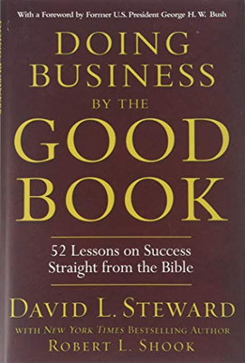 Doing Business By The Good Book: Fifty-Two Lessons On Success Sraight From The Bible