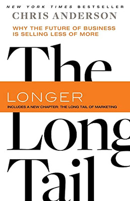 The Long Tail: Why The Future Of Business Is Selling Less Of More