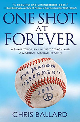 One Shot At Forever: A Small Town, An Unlikely Coach, And A Magical Baseball Season