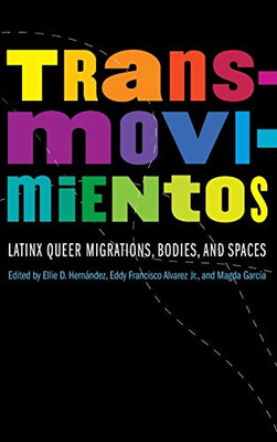 Transmovimientos: Latinx Queer Migrations, Bodies, And Spaces (Expanding Frontiers: Interdisciplinary Approaches To Studies Of Women, Gender, And Sexuality) - Hardcover