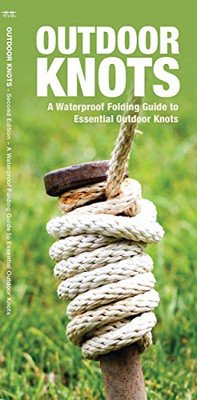 Outdoor Knots: A Waterproof Guide To Essential Outdoor Knots (Outdoor Essentials Skills Guide)