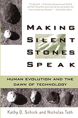 Making Silent Stones Speak: Human Evolution And The Dawn Of Technology
