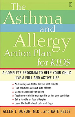 The Asthma And Allergy Action Plan For Kids: A Complete Program To Help Your Child Live A Full And Active Life