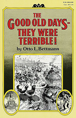 The Good Old Days: They Were Terrible!