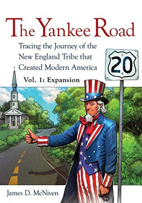 The Yankee Road: Tracing the Journey of the New England Tribe that Created Modern America, Vol. 1: Expansion