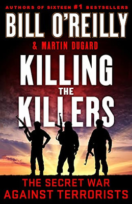 Killing The Killers: The Secret War Against Terrorists (Bill O'Reilly'S Killing Series) - Hardcover