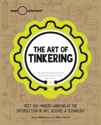The Art Of Tinkering: Meet 150+ Makers Working At The Intersection Of Art, Science & Technology