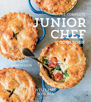 The Complete Junior Chef Cookbook: 65 Super-Delicious Recipes Kids Want To Cook